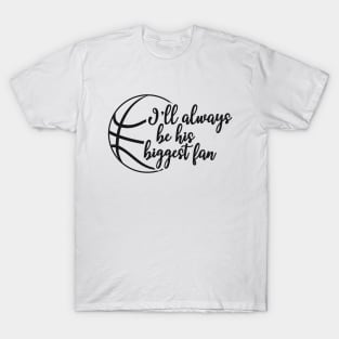 Basketball Fan - I'll always be his biggest fan T-Shirt